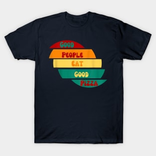 good people eat good pizza T-Shirt